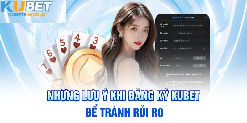 Lưu ý quan trọng khi bạn đăng ký Kubet