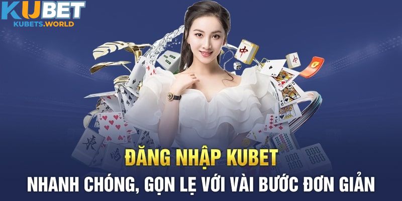 Hướng dẫn các bước đăng nhập Kubet an toàn