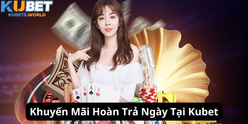 Giới thiệu về khuyến mãi hoàn trả ngày hấp dẫn tại Kubet