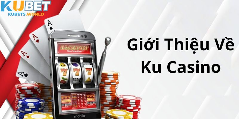 Giới thiệu sảnh cược Ku Casino hấp dẫn số 1