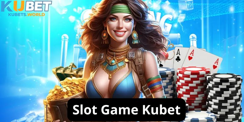 Giới thiệu về sảnh chơi slot game Kubet hấp dẫn