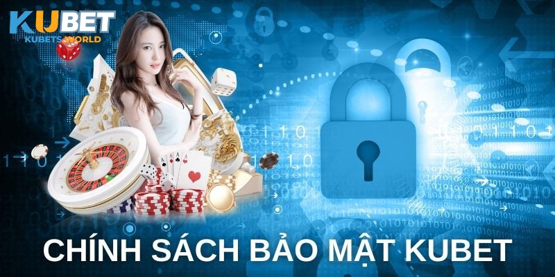 Chia sẻ thông tin chung về chính sách bảo mật Kubet