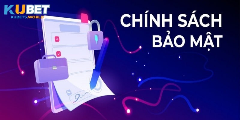 Nội dung chính sách bảo mật mới nhất Kubet ban hành