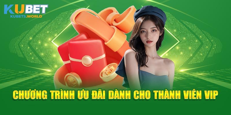 Đặc quyền thành viên VIP nhận đa dạng ưu đãi tại Kubet