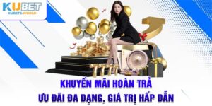 khuyến mãi hoàn trả tuần Kubet