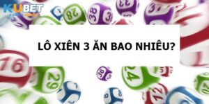 xiên 3 Kubet ăn được bao nhiêu